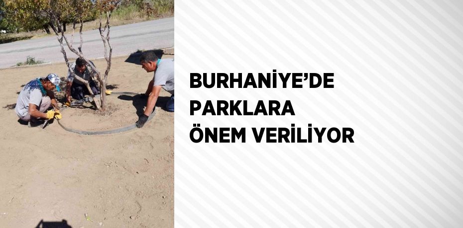 BURHANİYE’DE PARKLARA ÖNEM VERİLİYOR