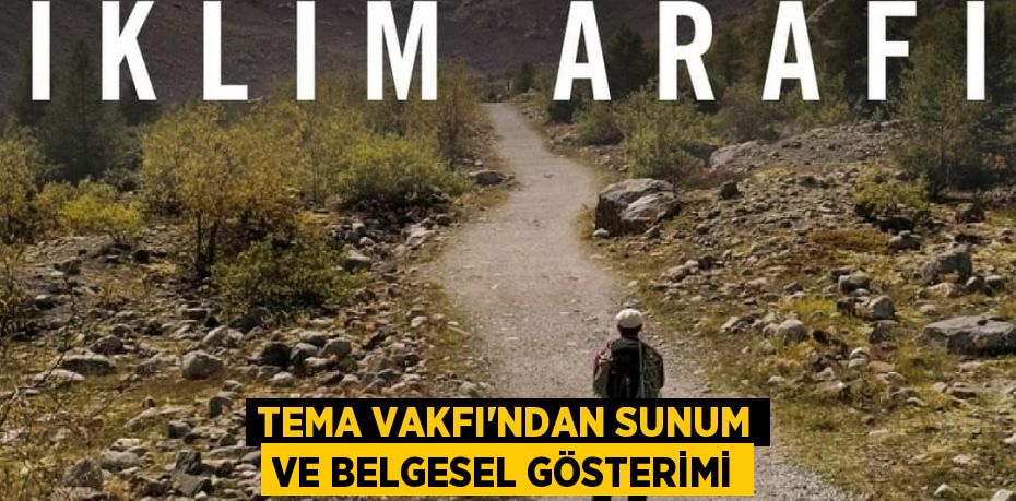 TEMA VAKFI'NDAN SUNUM VE BELGESEL GÖSTERİMİ