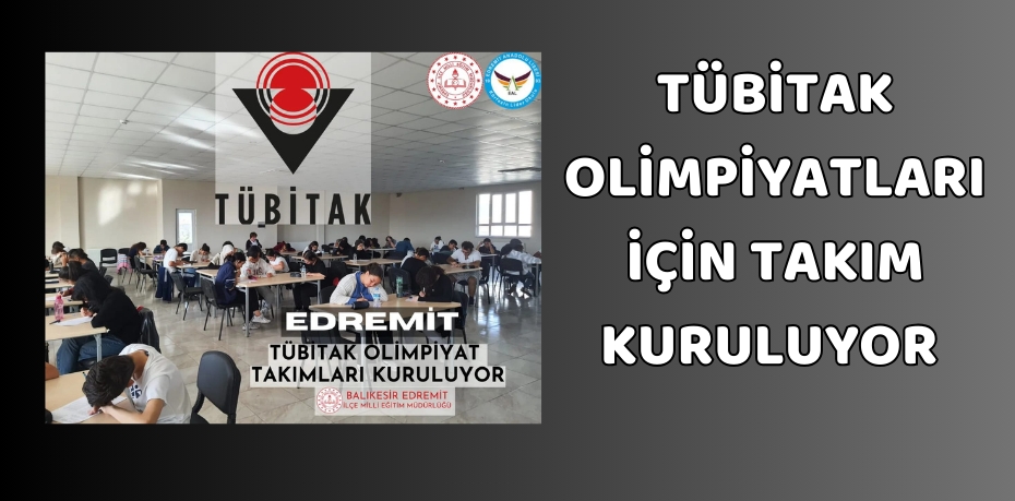 TÜBİTAK OLİMPİYATLARI İÇİN TAKIM KURULUYOR