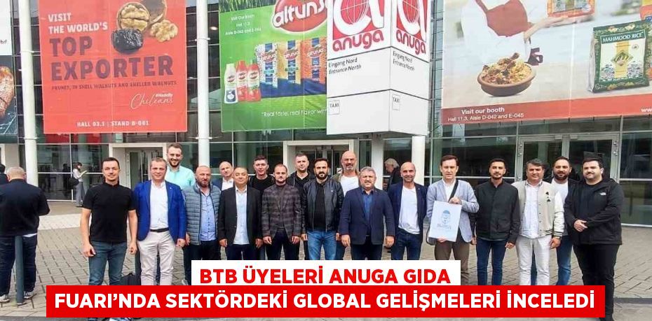 BTB ÜYELERİ ANUGA GIDA FUARI’NDA SEKTÖRDEKİ GLOBAL GELİŞMELERİ İNCELEDİ