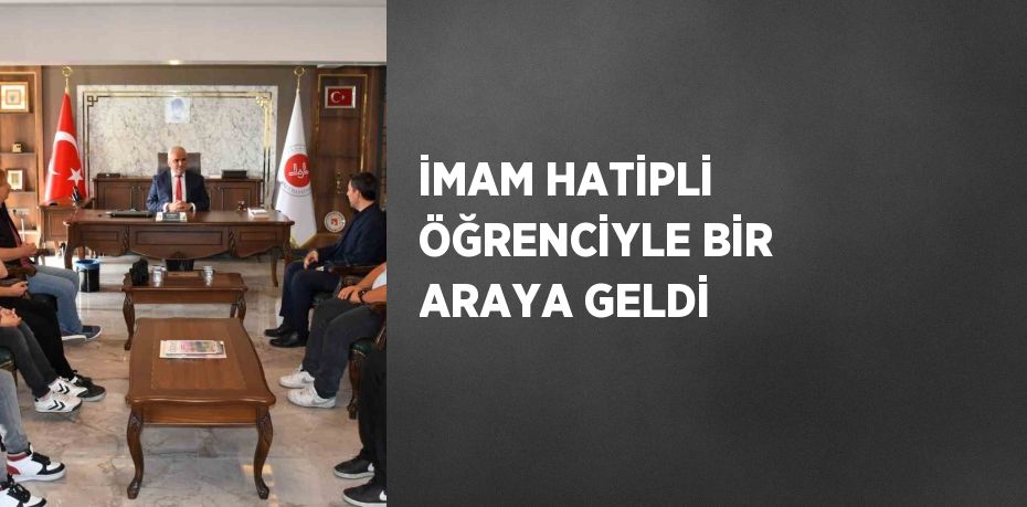 İMAM HATİPLİ ÖĞRENCİYLE BİR ARAYA GELDİ