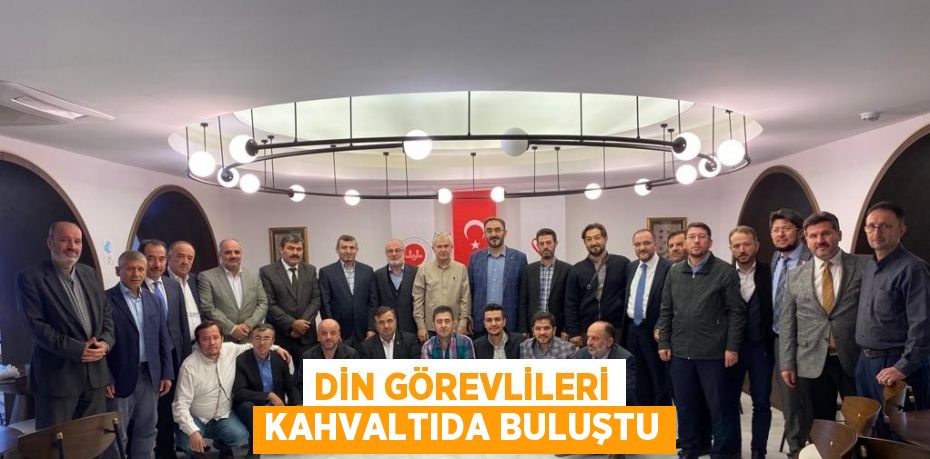 DİN GÖREVLİLERİ KAHVALTIDA BULUŞTU