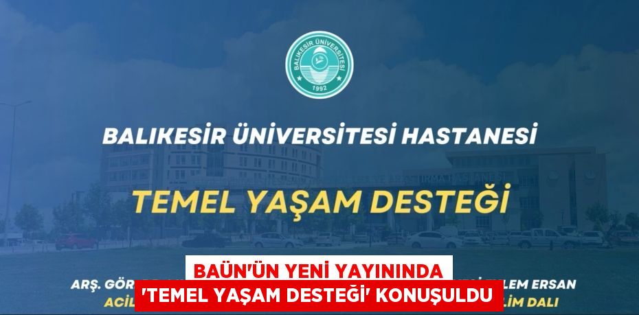 BAÜN’ÜN YENİ YAYININDA “TEMEL YAŞAM DESTEĞİ” KONUŞULDU