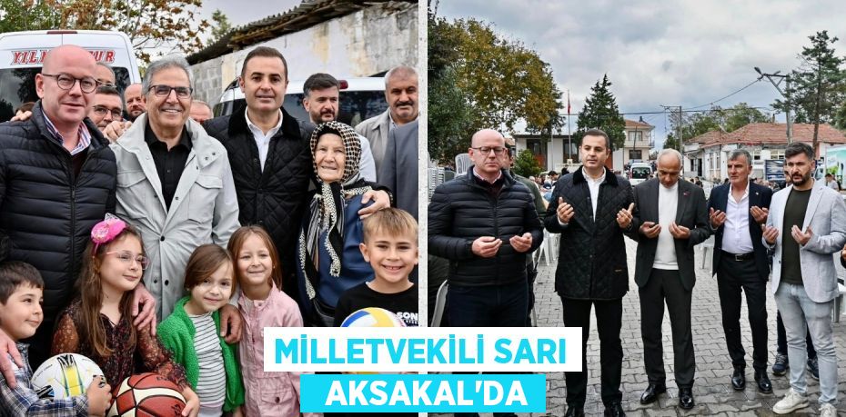 MİLLETVEKİLİ SARI   AKSAKAL’DA