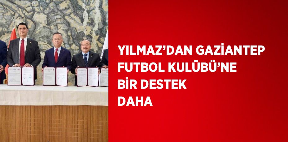 YILMAZ’DAN GAZİANTEP FUTBOL KULÜBÜ’NE BİR DESTEK DAHA