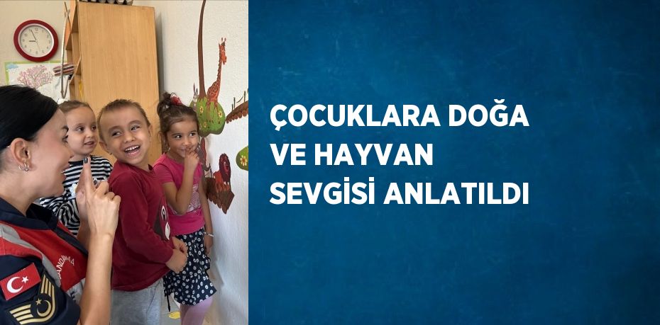 ÇOCUKLARA DOĞA VE HAYVAN SEVGİSİ ANLATILDI