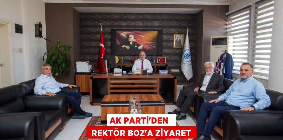 AK PARTİ’DEN   REKTÖR BOZ’A ZİYARET