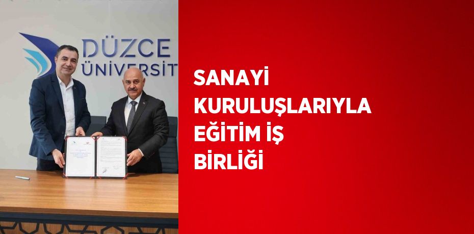 SANAYİ KURULUŞLARIYLA EĞİTİM İŞ BİRLİĞİ