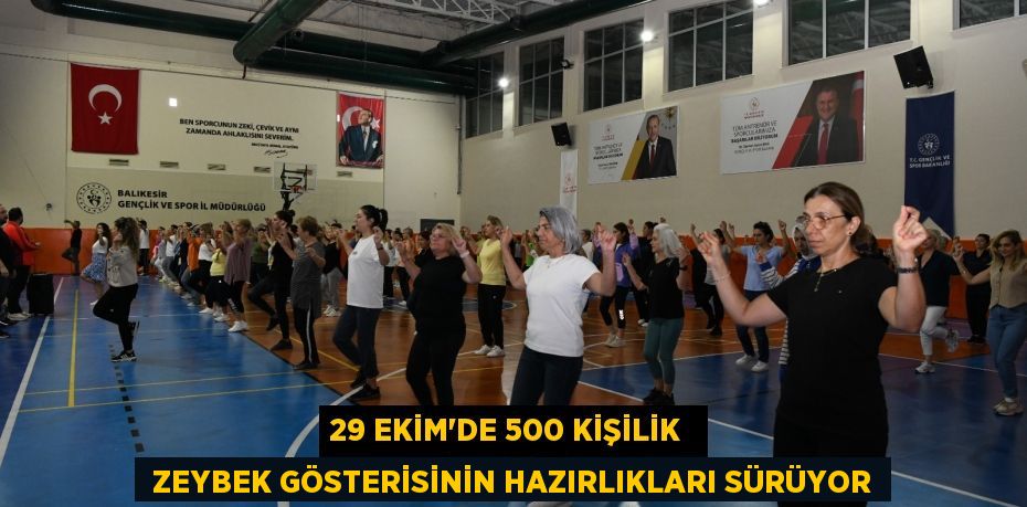 29 EKİM’DE 500 KİŞİLİK   ZEYBEK GÖSTERİSİNİN HAZIRLIKLARI SÜRÜYOR