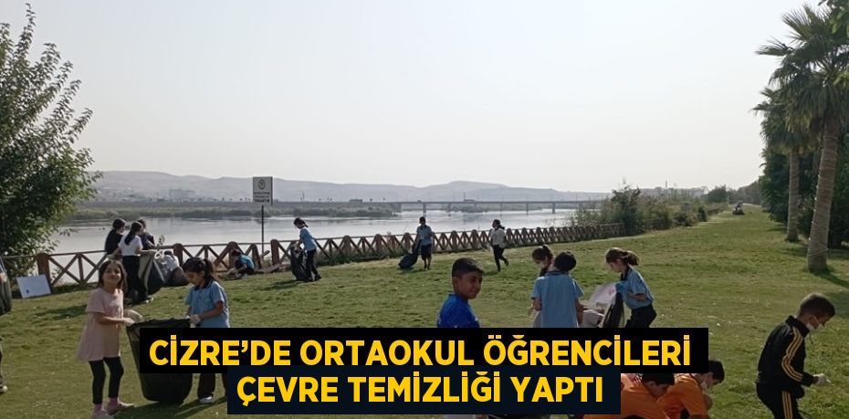 CİZRE’DE ORTAOKUL ÖĞRENCİLERİ ÇEVRE TEMİZLİĞİ YAPTI