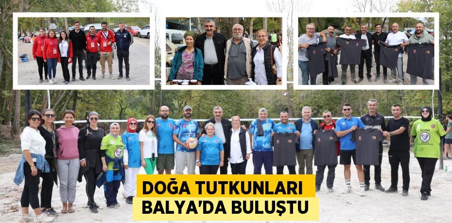 DOĞA TUTKUNLARI   BALYA'DA BULUŞTU