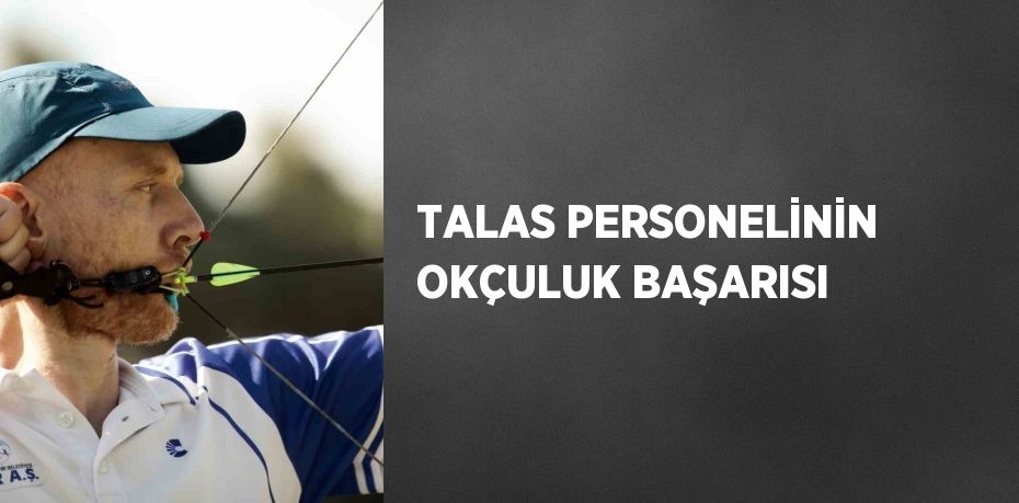 TALAS PERSONELİNİN OKÇULUK BAŞARISI