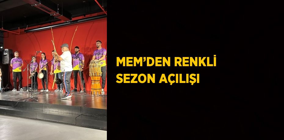 MEM’DEN RENKLİ SEZON AÇILIŞI