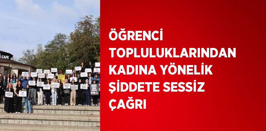 ÖĞRENCİ TOPLULUKLARINDAN KADINA YÖNELİK ŞİDDETE SESSİZ ÇAĞRI