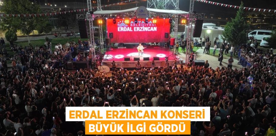 ERDAL ERZİNCAN KONSERİ BÜYÜK İLGİ GÖRDÜ