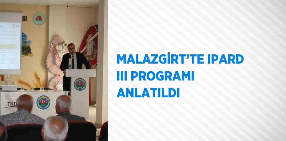 MALAZGİRT’TE IPARD III PROGRAMI ANLATILDI