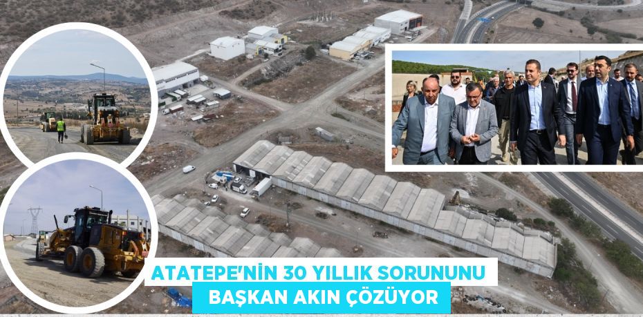 ATATEPE’NİN 30 YILLIK SORUNUNU   BAŞKAN AKIN ÇÖZÜYOR