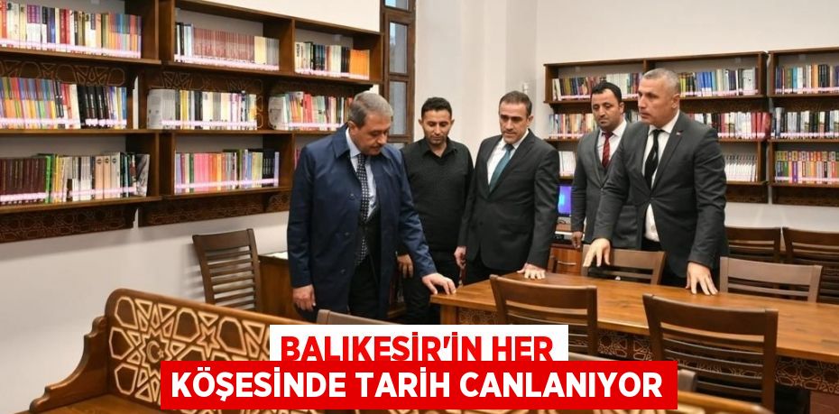 BALIKESİR'İN HER KÖŞESİNDE TARİH CANLANIYOR