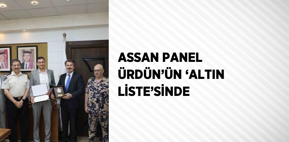 ASSAN PANEL ÜRDÜN’ÜN ‘ALTIN LİSTE’SİNDE