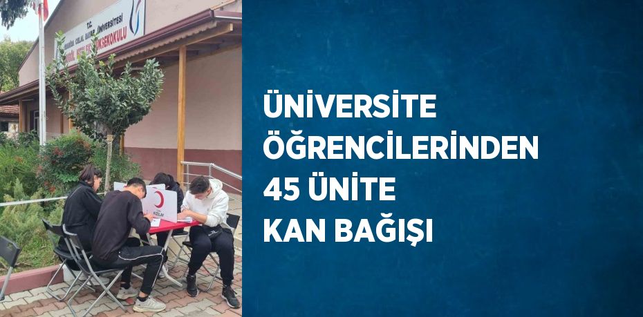 ÜNİVERSİTE ÖĞRENCİLERİNDEN 45 ÜNİTE KAN BAĞIŞI