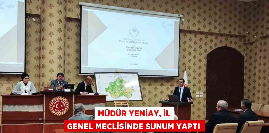 MÜDÜR YENİAY, İL GENEL MECLİSİNDE SUNUM YAPTI