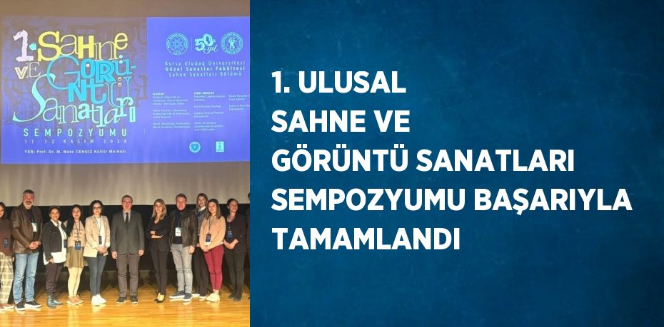 1. ULUSAL SAHNE VE GÖRÜNTÜ SANATLARI SEMPOZYUMU BAŞARIYLA TAMAMLANDI