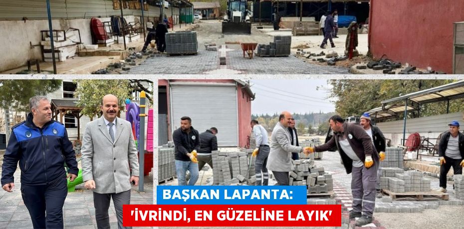 BAŞKAN LAPANTA:    “İVRİNDİ, EN GÜZELİNE LAYIK”