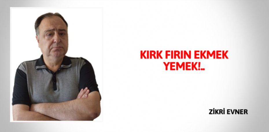 KIRK FIRIN EKMEK YEMEK!..