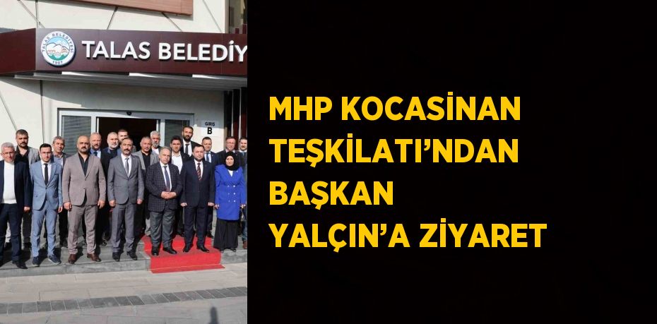 MHP KOCASİNAN TEŞKİLATI’NDAN BAŞKAN YALÇIN’A ZİYARET