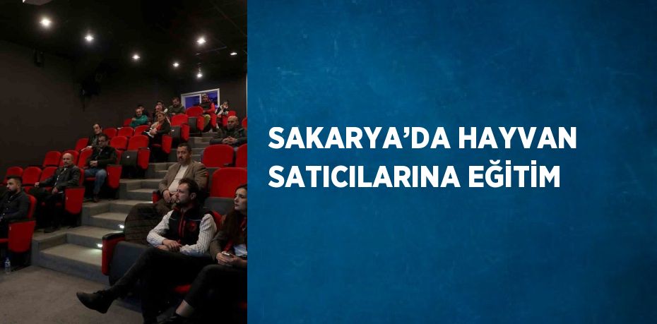 SAKARYA’DA HAYVAN SATICILARINA EĞİTİM