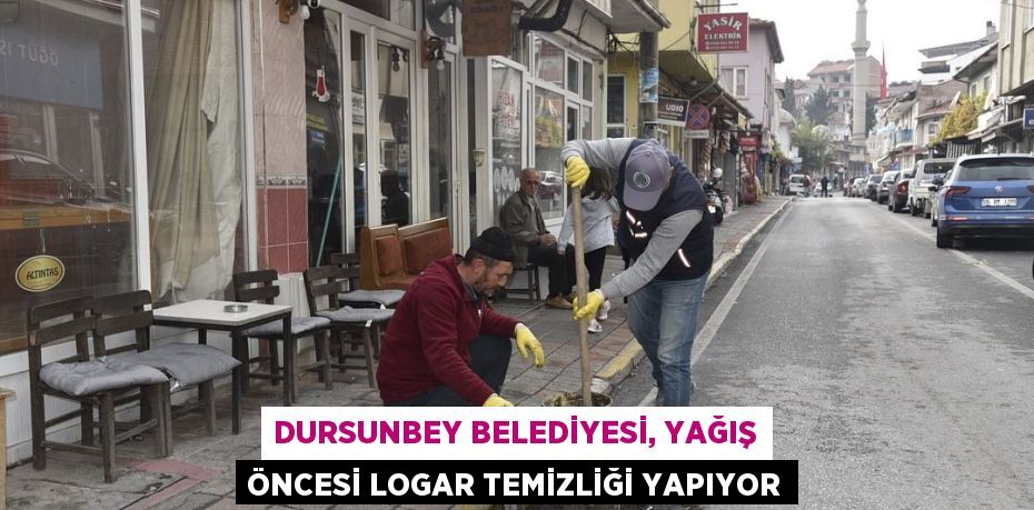 DURSUNBEY BELEDİYESİ, YAĞIŞ ÖNCESİ LOGAR TEMİZLİĞİ YAPIYOR