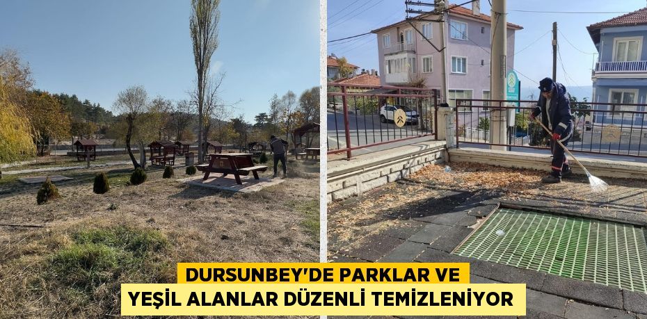 DURSUNBEY'DE PARKLAR VE YEŞİL ALANLAR DÜZENLİ TEMİZLENİYOR