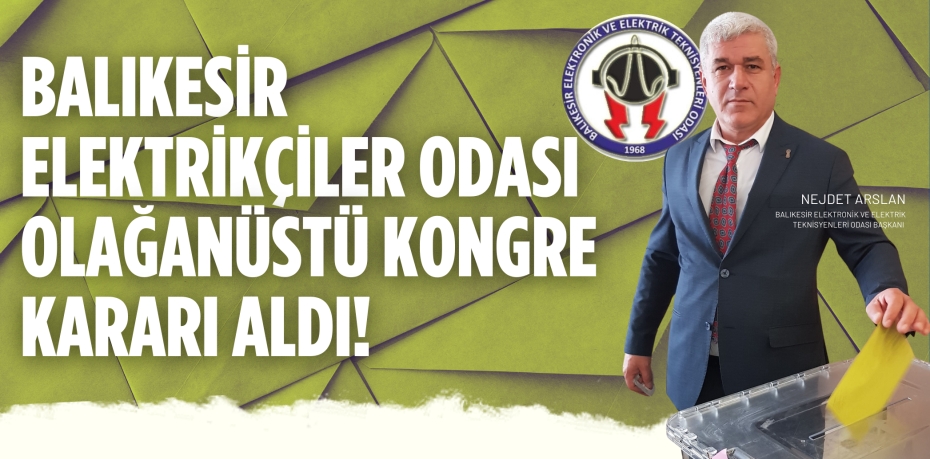 BALIKESİR ELEKTRİKÇİLER ODASI OLAĞANÜSTÜ KONGRE KARARI ALDI!