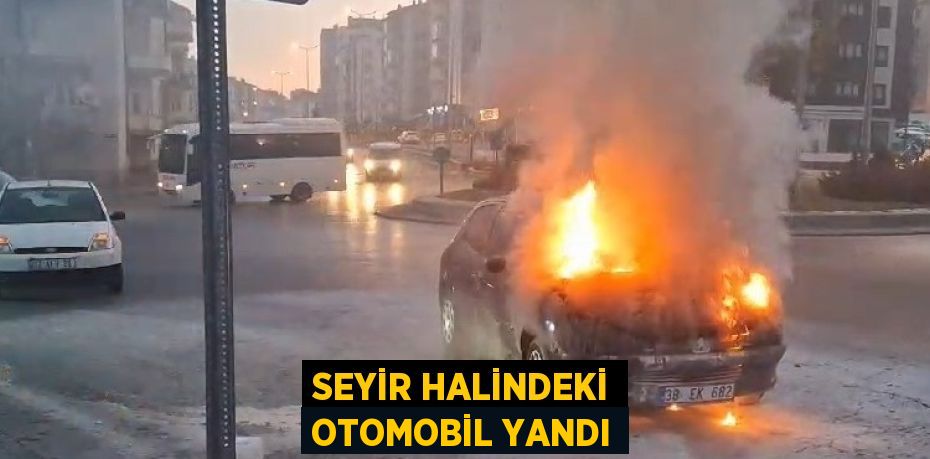 SEYİR HALİNDEKİ OTOMOBİL YANDI