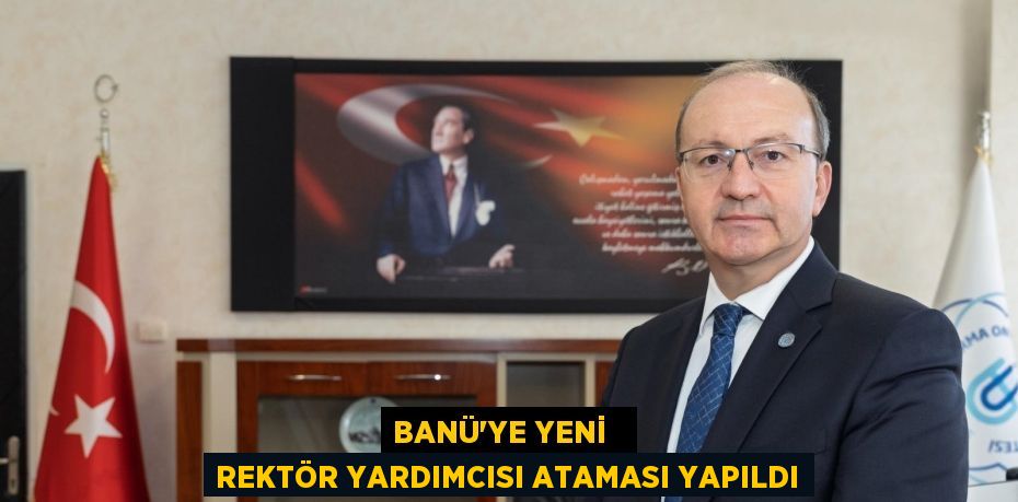 BANÜ’YE YENİ   REKTÖR YARDIMCISI ATAMASI YAPILDI