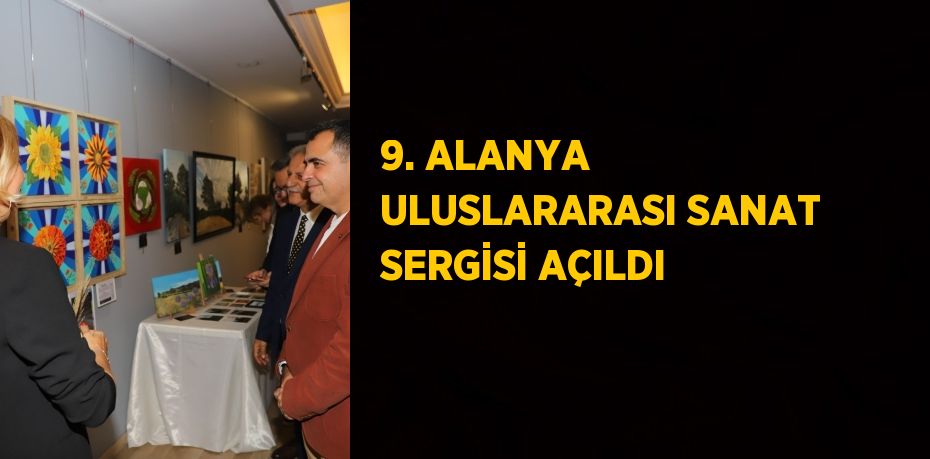 9. ALANYA ULUSLARARASI SANAT SERGİSİ AÇILDI