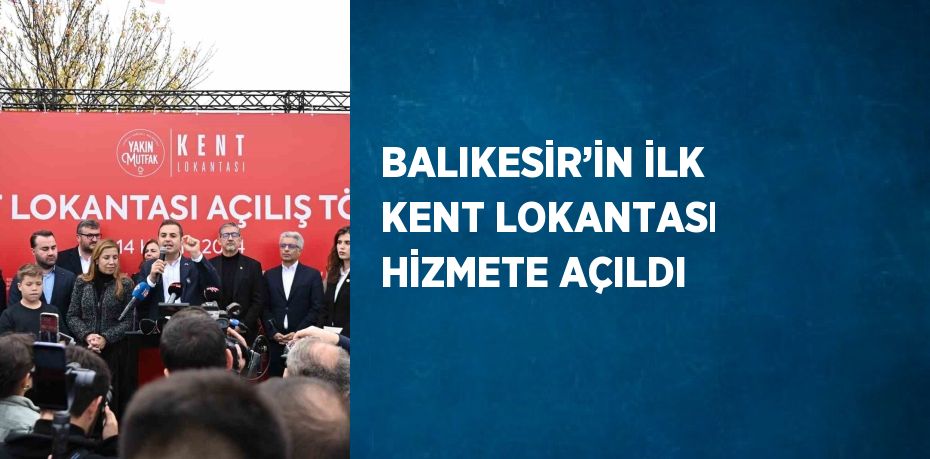 BALIKESİR’İN İLK KENT LOKANTASI HİZMETE AÇILDI