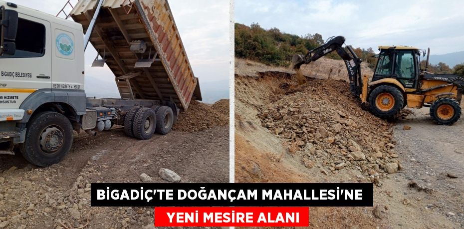 BİGADİÇ’TE DOĞANÇAM MAHALLESİ’NE    YENİ MESİRE ALANI