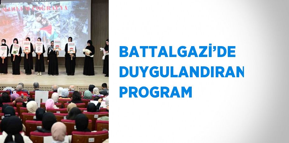 BATTALGAZİ’DE DUYGULANDIRAN PROGRAM