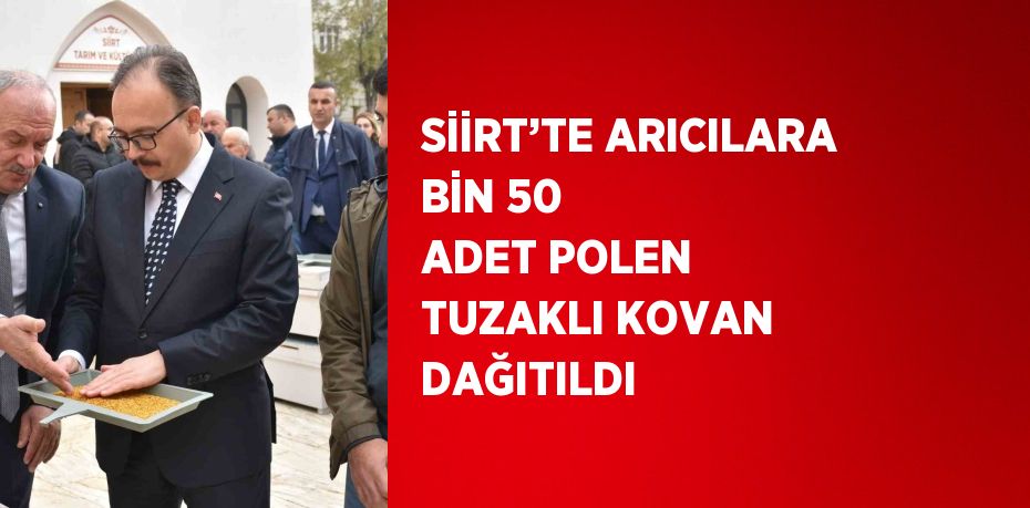 SİİRT’TE ARICILARA BİN 50 ADET POLEN TUZAKLI KOVAN DAĞITILDI