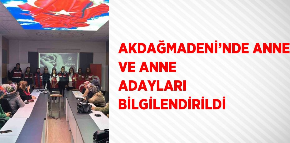 AKDAĞMADENİ’NDE ANNE VE ANNE ADAYLARI BİLGİLENDİRİLDİ