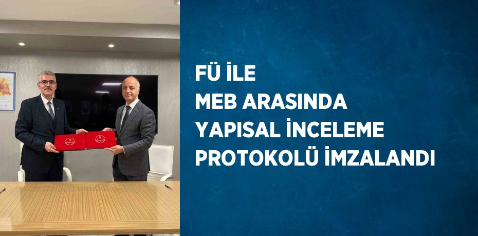 FÜ İLE MEB ARASINDA YAPISAL İNCELEME PROTOKOLÜ İMZALANDI