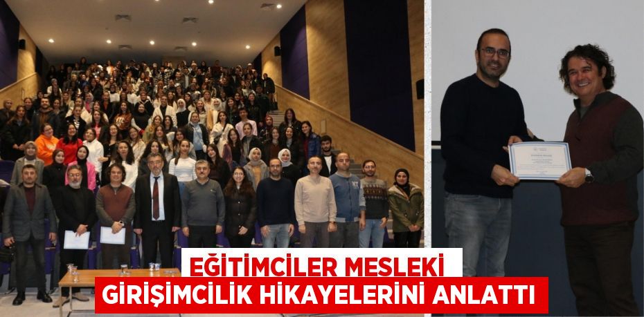 EĞİTİMCİLER MESLEKİ  GİRİŞİMCİLİK HİKAYELERİNİ ANLATTI