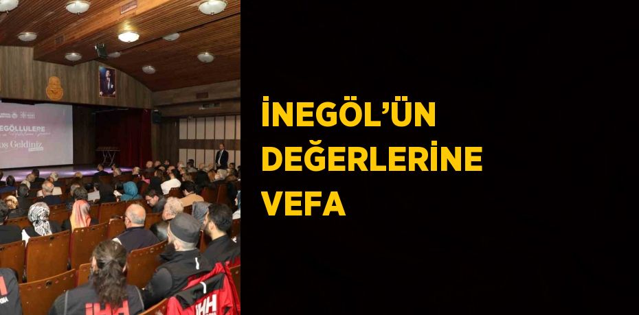 İNEGÖL’ÜN DEĞERLERİNE VEFA