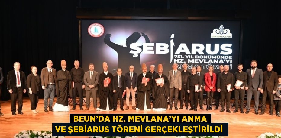 BEUN’DA HZ. MEVLANA’YI ANMA VE ŞEBİARUS TÖRENİ GERÇEKLEŞTİRİLDİ