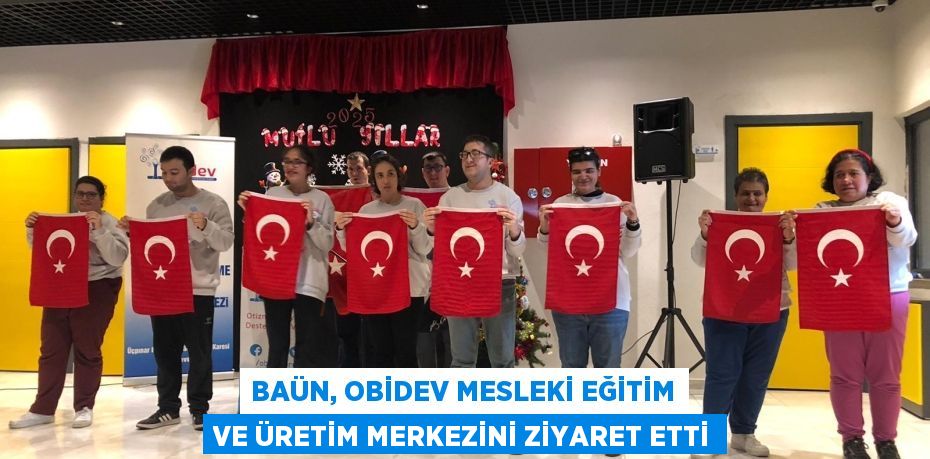 BAÜN, OBİDEV MESLEKİ EĞİTİM VE ÜRETİM MERKEZİNİ ZİYARET ETTİ