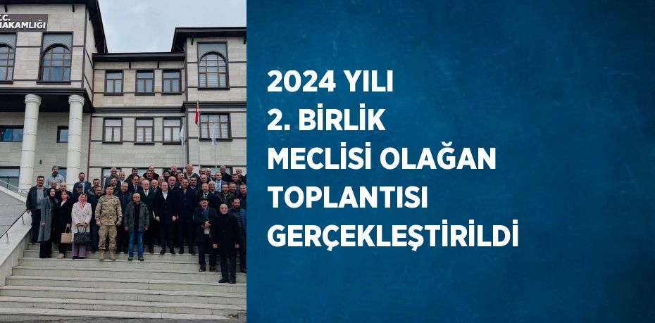 2024 YILI 2. BİRLİK MECLİSİ OLAĞAN TOPLANTISI GERÇEKLEŞTİRİLDİ