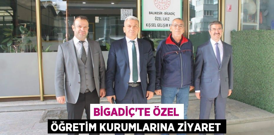 BİGADİÇ’TE ÖZEL ÖĞRETİM KURUMLARINA ZİYARET