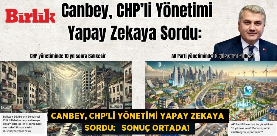 CANBEY, CHP’Lİ YÖNETİMİ YAPAY ZEKAYA SORDU:   SONUÇ ORTADA!