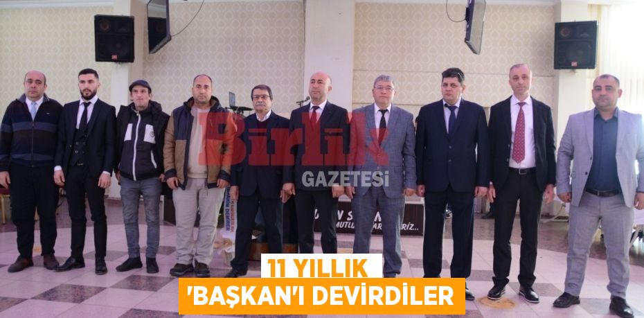 11 yıllık 'Başkan'ı devirdiler